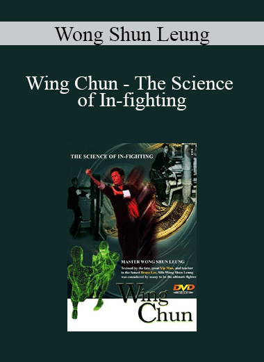 Wong Shun Leung - Wing Chun - The Science of In-fighting