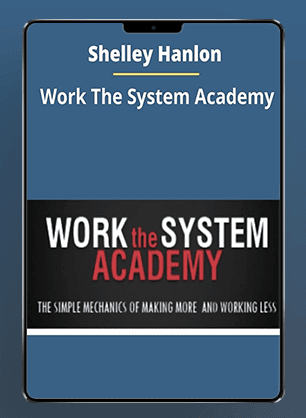 [Download Now] Shelley Hanlon - Work The System Academy