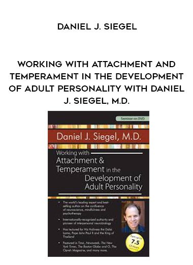 [Download Now] Working with Attachment and Temperament in the Development of Adult Personality with Daniel J. Siegel