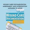 [Download Now] Wound Care Documentation: Assessment and Intervention Mistakes to Avoid – Kim Saunders