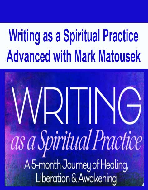 [Download Now] Writing as a Spiritual Practice Advanced with Mark Matousek