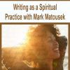 [Download Now] Writing as a Spiritual Practice with Mark Matousek