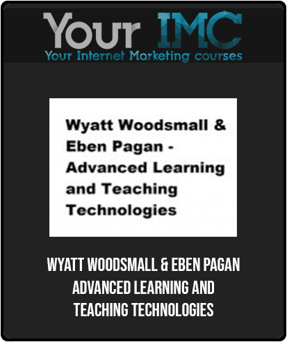 [Download Now] Wyatt Woodsmall & Eben Pagan - Advanced Learning and Teaching Technologies