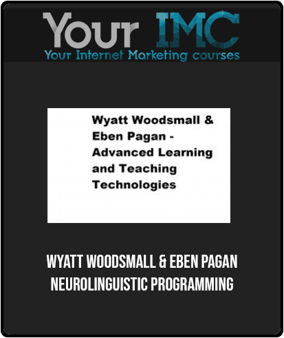 [Download Now] Wyatt Woodsmall & Eben Pagan - Neurolinguistic Programming