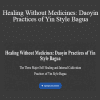 Xie Pieqi - Healing Without Medicines: Daoyin Practices of Yin Style Bagua