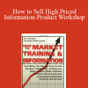 How to Sell High Priced Information Product Workshop - Yanik Silver