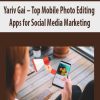 Yariv Gai – Top Mobile Photo Editing Apps for Social Media Marketing