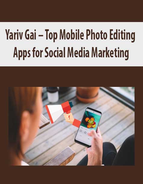 Yariv Gai – Top Mobile Photo Editing Apps for Social Media Marketing