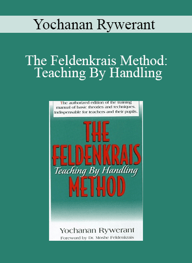 Yochanan Rywerant - The Feldenkrais Method: Teaching By Handling