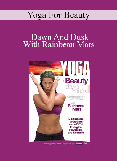 Yoga For Beauty - Dawn And Dusk With Rainbeau Mars
