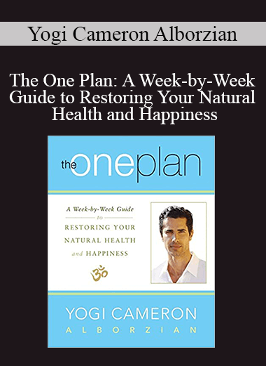 Yogi Cameron Alborzian - The One Plan: A Week-by-Week Guide to Restoring Your Natural Health and Happiness