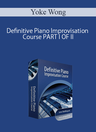 Yoke Wong - Definitive Piano Improvisation Course PART I OF II