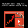 YouTube Creator Tips [Grow a Channel-Get More Subs & Views]