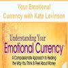 [Download Now] Your Emotional Currency with Kate Levinson