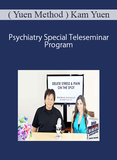 [Download Now] ( Yuen Method ) Kam Yuen - Psychiatry Special Teleseminar Program