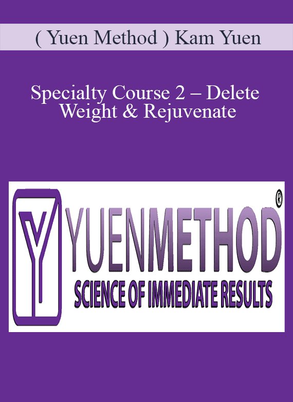 [Download Now] ( Yuen Method ) Kam Yuen – Specialty Course 2 – Delete Weight & Rejuvenate