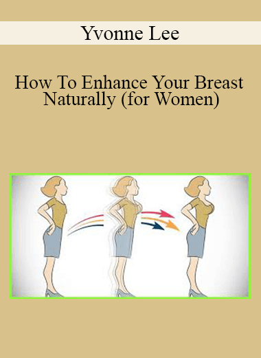 Yvonne Lee - How To Enhance Your Breast Naturally (for Women)