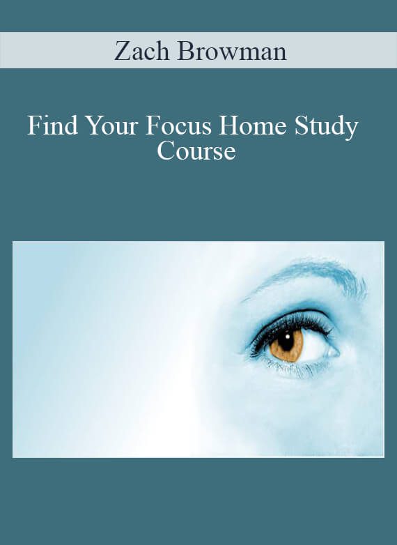 [Download Now] Zach Browman - Find Your Focus Home Study Course