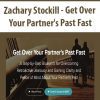 [Download Now] Zachary Stockill - Get Over Your Partner's Past Fast