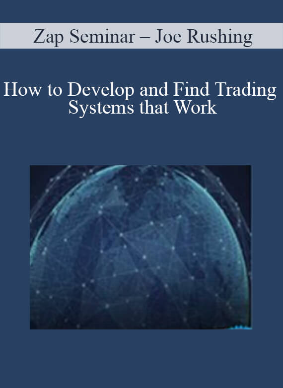 Zap Seminar – Joe Rushing – How to Develop and Find Trading Systems that Work