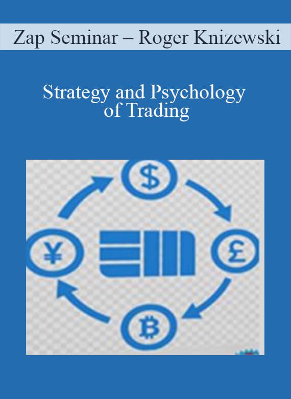 Zap Seminar – Roger Knizewski – Strategy and Psychology of Trading