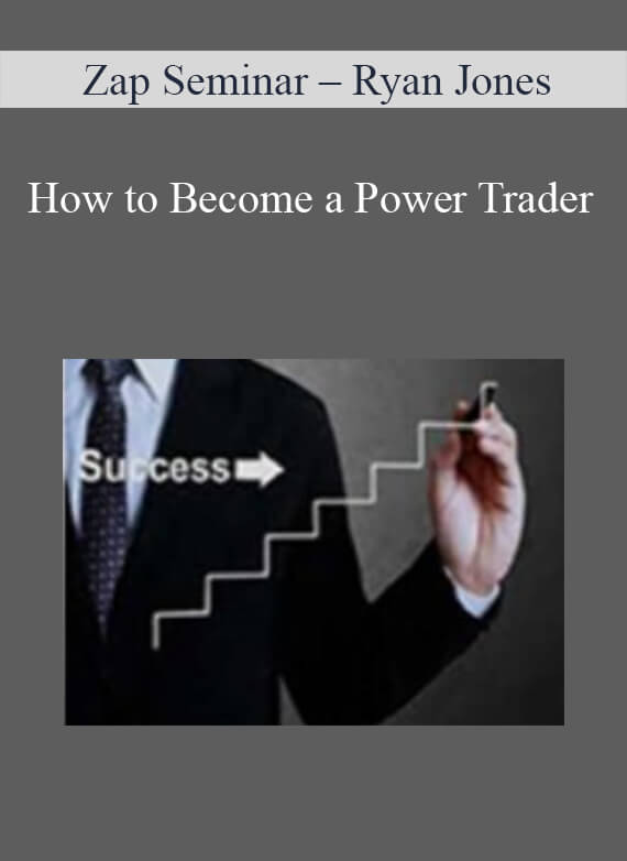 Zap Seminar – Ryan Jones – How to Become a Power Trader