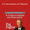 Zig Ziglar - A Conversation on Character