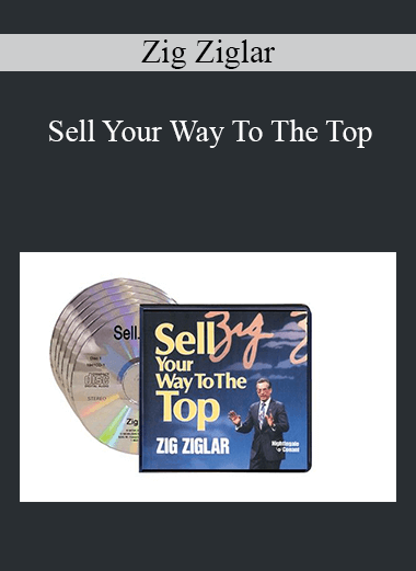 Zig Ziglar - Sell Your Way To The Top