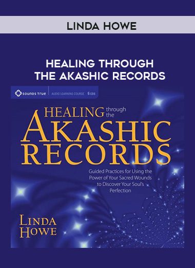 Linda Howe – HEALING THROUGH THE AKASHIC RECORDS