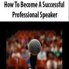 How To Become A Successful Professional Speaker