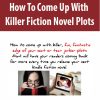 How To Come Up With Killer Fiction Novel Plots