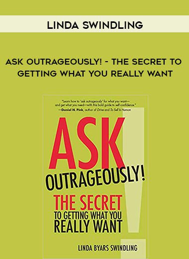 Linda Swindling – Ask Outrageously! – The Secret to Getting What You Really Want