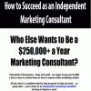 How to Succeed as an Independent Marketing Consultant