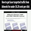 How to get laser targetted traffic from Adwords for under $0.20 cents per click