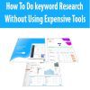 How To Do keyword Research Without Using Expensive Tools