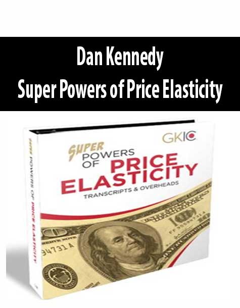 [Download Now] Dan Kennedy – Super Powers of Price Elasticity