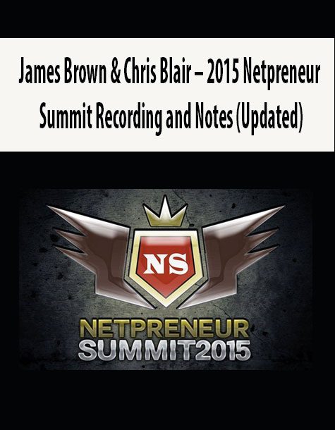 James Brown & Chris Blair – 2015 Netpreneur Summit Recording and Notes (Updated)