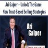 Ari Galper – Unlock The Game: New Trust-Based Selling Strategies