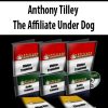 Anthony Tilley – The Affiliate Under Dog