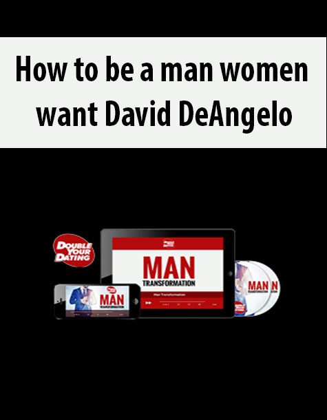 How to be a man women want David DeAngelo