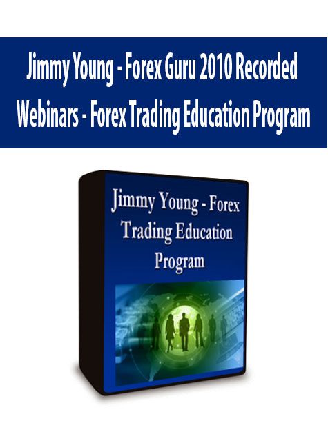 Jimmy Young - Forex Guru 2010 Recorded Webinars - Forex Trading Education Program