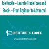 Joe Huckle – Learn to Trade Forex and Stocks – From Beginner to Advanced