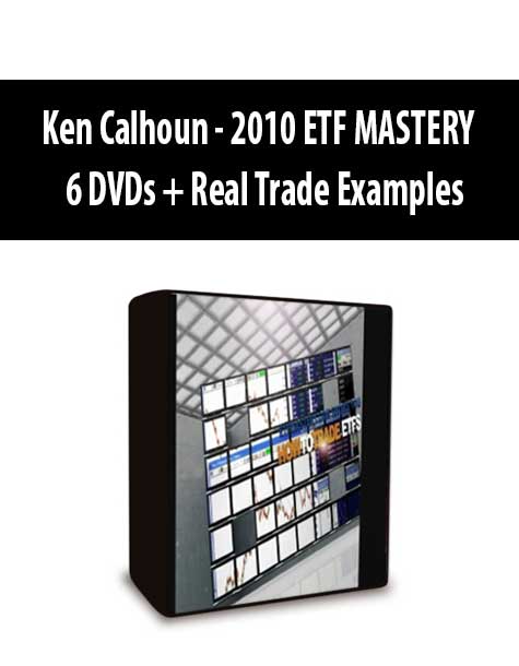 Ken Calhoun - 2010 ETF MASTERY - 6 DVDs + Real Trade Examples