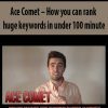 Ace Comet – How you can rank huge keywords in under 100 minute