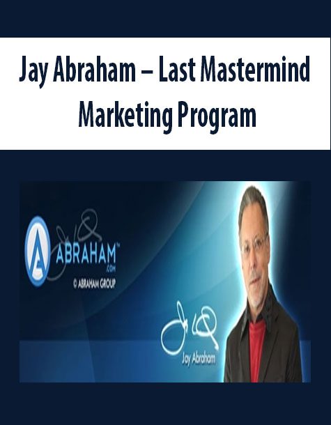 [Download Now] Jay Abraham – Last Mastermind Marketing Program
