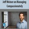 Jeff Weiner on Managing Compassionately