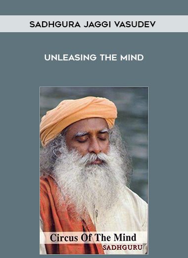 Sadhgura Jaggi Vasudev – Unleasing The Mind