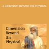 Sadhgura Jaggi Vasudev – A Dimension Beyond the Physical