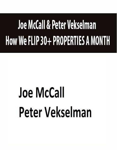 Joe McCall & Peter Vekselman – How We FLIP 30+ PROPERTIES A MONTH