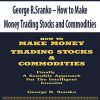 [Download Now] George R.Sranko – How to Make Money Trading Stocks and Commodities